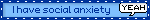 i have social anxiety. speech bubble saying yeah